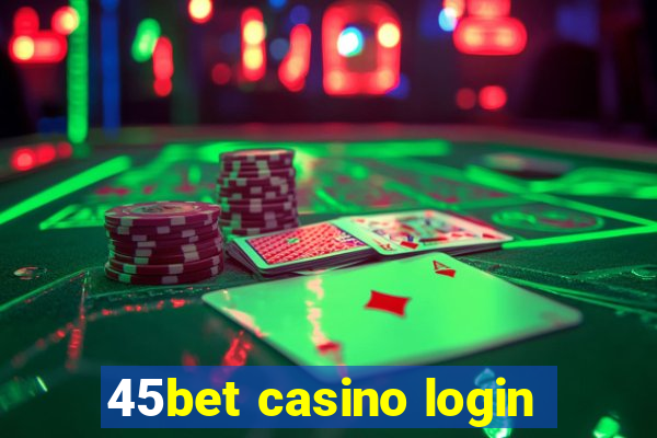 45bet casino login